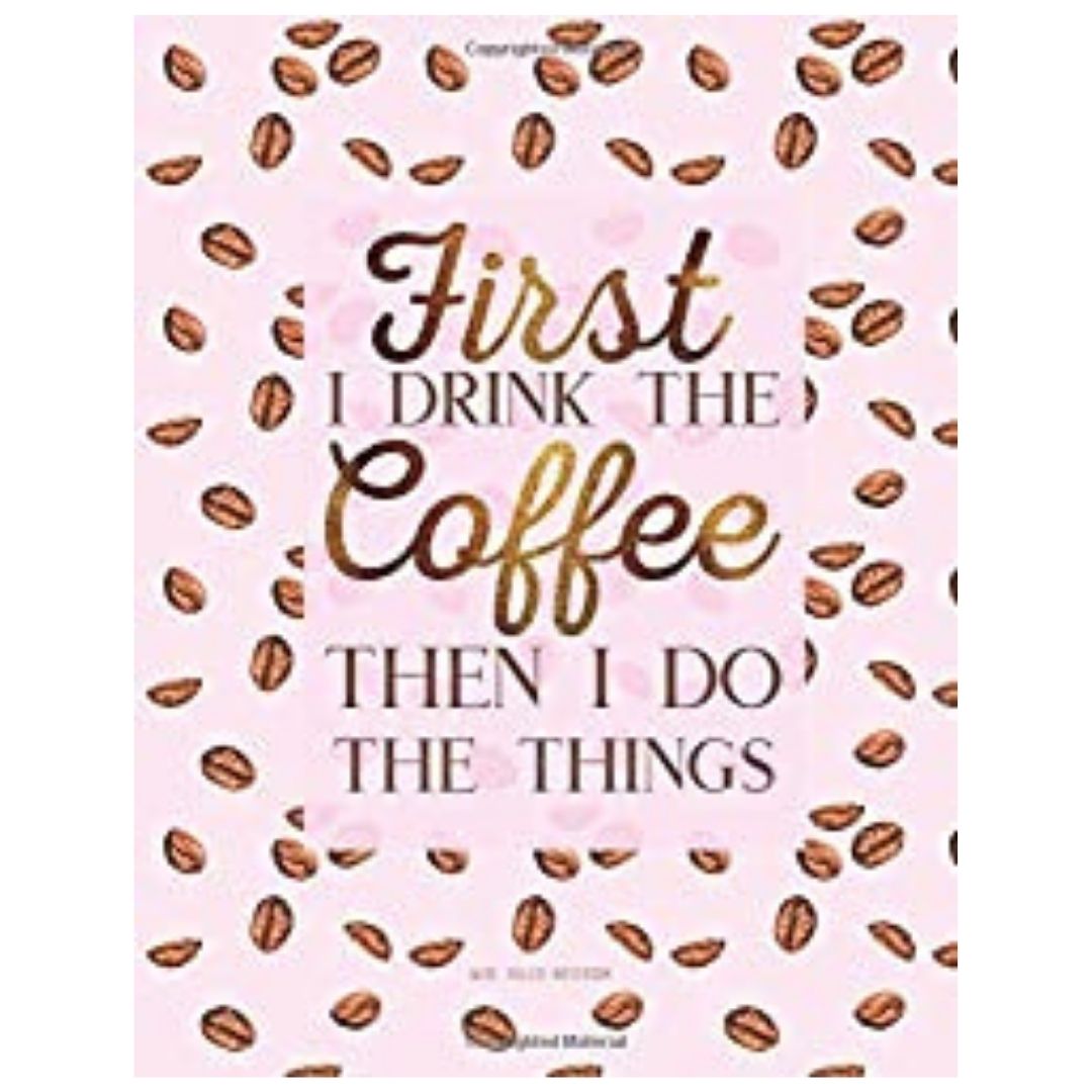 first i drink the coffee notebook