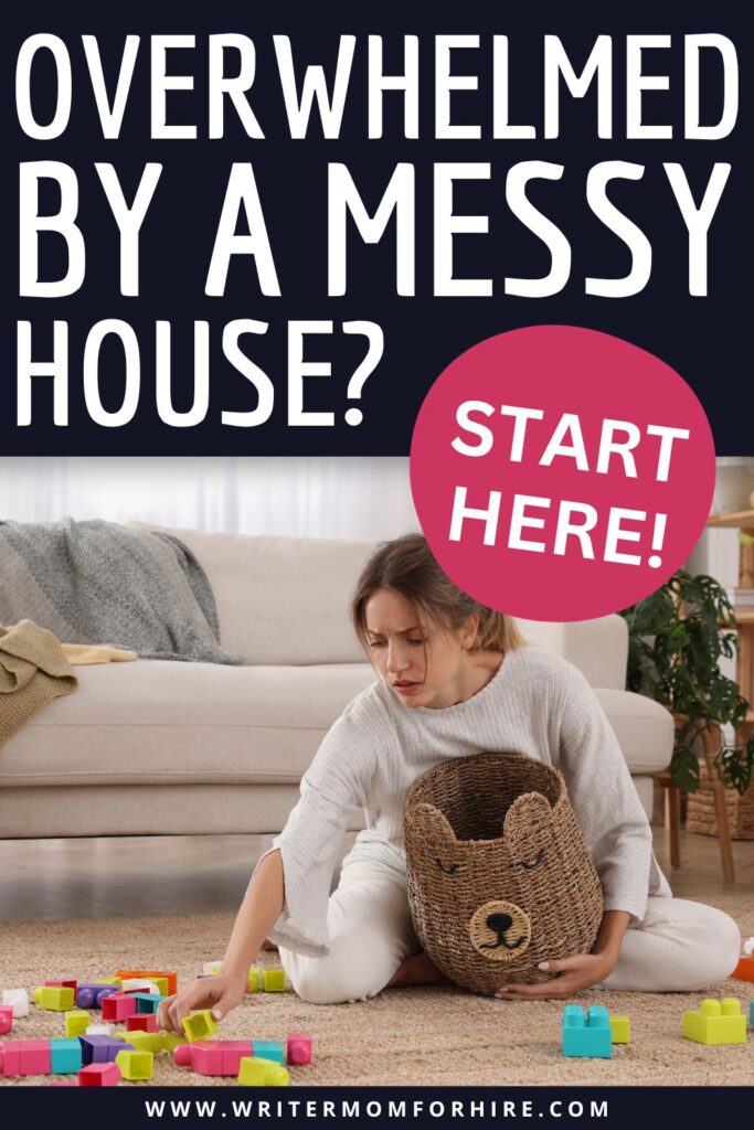 woman picking up toys; text that reads: overwhelmed by a messy house? start here!